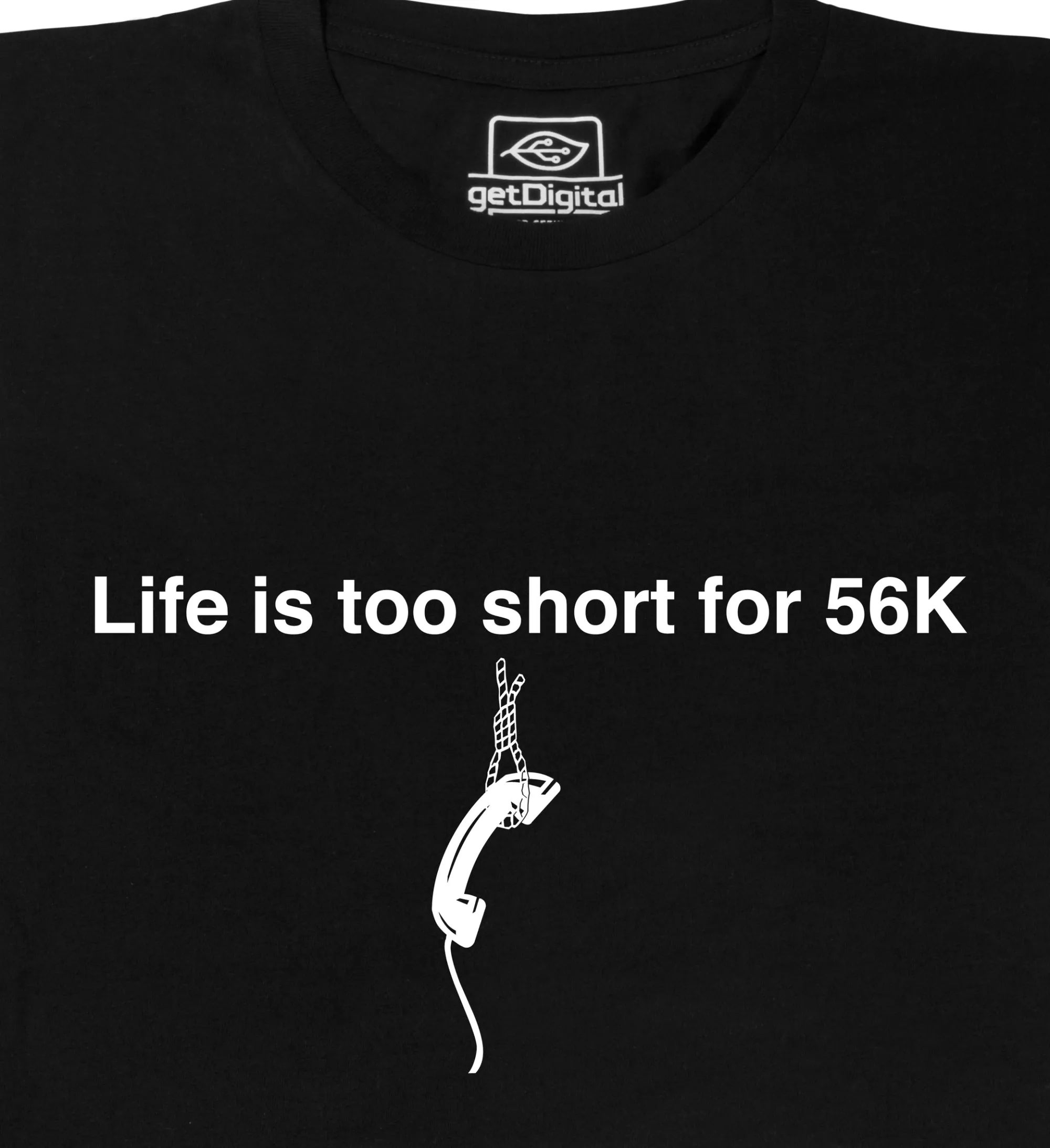 getDigital Life is too short for 56k Schwarz Discount
